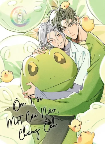 (END) Ôm Tôi Một Cái Nào, Chàng Ếch